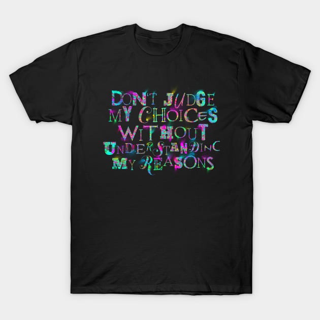 Don't Judge My Choices T-Shirt by opawapo